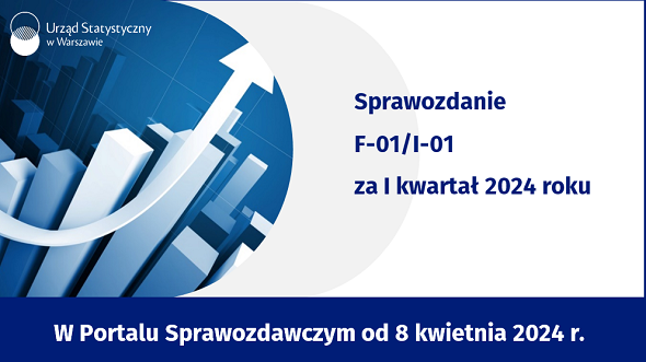 F-01/I-01 za I kwartał 2024 roku – w Portalu Sprawozdawczym od 8 kwietnia 2024 r.