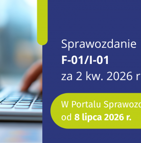 F-01/I-01 za II kwartał 2026 roku – w Portalu Sprawozdawczym od 8 lipca 2026 r.